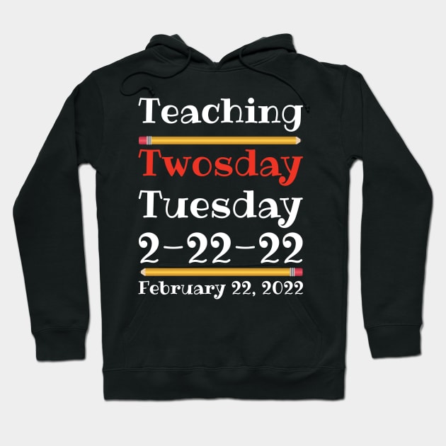 Teaching Twosday Tuesday February 22 2022 Hoodie by DPattonPD